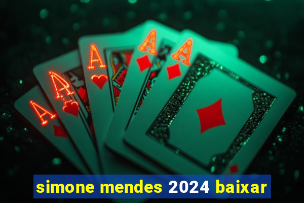 simone mendes 2024 baixar